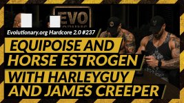 Evolutionary.org-Hardcore-#237---Equipoise-and-Horse-Estrogen-with-HarleyGuy-and-James-Creeper.jpg